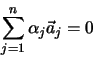 \begin{eqnarray*}
\sum \limits^n_{j=1} \alpha _j \vec a_j = 0
\end{eqnarray*}