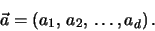 \begin{eqnarray*}
\vec a = (a_1, \, a_2, \, . \, .\, .\, ,a_d) \, .\nonumber
\end{eqnarray*}