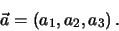 \begin{eqnarray*}
\vec a = (a_1,a_2,a_3) \, .\nonumber
\end{eqnarray*}