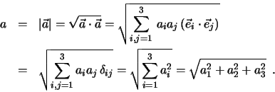 \begin{eqnarray*}
a
&=&
\vert\vec a\vert
=
\sqrt{\vec a \cdot \vec a}
=
\...
...imits^3_{i=1} a_i^2}
=
\sqrt{a_1^2 +a_2^2 + a_3^2} \, \, \, .
\end{eqnarray*}