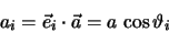 \begin{eqnarray*}
a_i = \vec e_i \cdot \vec a = a \, \cos \vartheta _i
\end{eqnarray*}