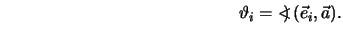 $\hspace{5.2cm} \vartheta_i = \, \, <\!\!\!) \, (\vec e_i, \vec a).$
