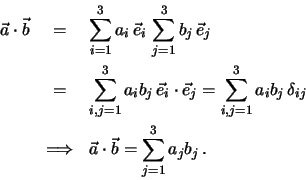 \begin{eqnarray*}
\vec a \cdot \vec b &=& \sum \limits^3_{i=1} a_i \, \vec e_i ...
...arrow & \vec a \cdot \vec b = \sum \limits^3_{j=1} a_j b_j \, .
\end{eqnarray*}