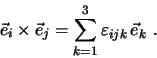 \begin{eqnarray*}
\vec e_i \times \vec e_j = \sum \limits^3_{k=1} \varepsilon _{ijk} \,
\vec e_k\, \, .
\end{eqnarray*}