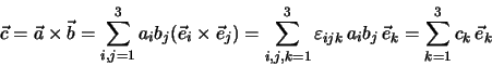 \begin{eqnarray*}
\vec c = \vec a \times \vec b = \sum \limits^3_{i,j=1} a_i b_...
... \, a_i b_j \, \vec e_k
= \sum \limits^3_{k=1} c_k \, \vec e_k
\end{eqnarray*}
