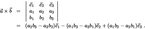 \begin{eqnarray*}
\vec a \times \vec b &=& \left \vert
\begin{array}{ccc}
\ve...
...b_3 - a_3 b_1) \vec e_2 +
(a_1 b_2 - a_2 b_1) \vec e_3 \, \, .
\end{eqnarray*}