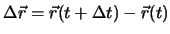 $\Delta \vec{r} = \vec{r}(t+\Delta t)- \vec{r}(t)$