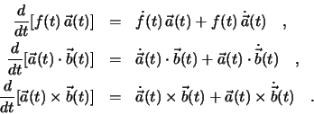 \begin{eqnarray*}
\frac{d}{dt} [f(t) \, \vec a(t)] &=& \dot{f} (t) \, \vec a (t...
...) \times \vec b(t) +
\vec a(t) \times \dot{\vec b} (t) \quad .
\end{eqnarray*}