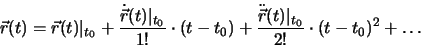 \begin{displaymath}
\vec{r}(t) = \vec{r}(t) \vert _{t_0} + \frac{\dot{\vec{r}}(...
...c{\ddot {\vec{r}}(t)\vert _{t_0}}{2!}\cdot (t-t_0)^2 + \dots
\end{displaymath}
