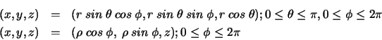 \begin{eqnarray*}
(x,y,z) & = & (r\ sin\ \theta\ cos\ \phi, r\ sin\ \theta\ sin...
...& (\rho\ cos\ \phi,\ \rho\ sin\ \phi, z); 0\leq \phi \leq 2\pi
\end{eqnarray*}