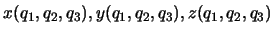 $x(q_1,q_2,q_3),y(q_1,q_2,q_3),z(q_1,q_2,q_3)$