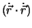 $(\dot{\vec{r}}\cdot \dot{\vec{r}})$