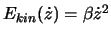 $E_{kin}(\dot z) = \beta \dot z^2$