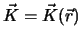 $\vec{K}= \vec{K}(\vec{r})$