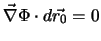 $ \vec {\nabla}\Phi \cdot d \vec{r_0}= 0$