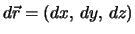$d \vec r = (dx, \, dy, \, dz)$