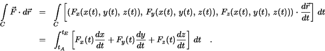 \begin{eqnarray*}
\int \limits_C \vec F \cdot d \vec r &=&
\int \limits_C \lef...
... \frac{dy}{dt}
+ F_z (t) \frac{dz}{dt} \right ] \, dt
\quad .
\end{eqnarray*}