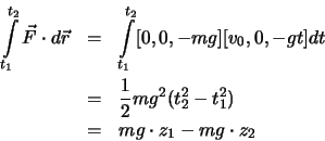 \begin{eqnarray*}
\int \limits_{t_1}^{t_2} \vec F \cdot d \vec r & = & \int \li...
...rac{1}{2}mg^2 (t_2^2-t_1^2)\\
& = & mg\cdot z_1-mg\cdot z_2
\end{eqnarray*}