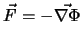 $\vec F =-\vec{\nabla \Phi}$