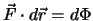 $\vec F \cdot d \vec r = d\Phi$