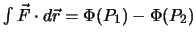 $\int \vec F \cdot d\vec r = \Phi(P_1)-\Phi(P_2)$