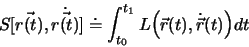 \begin{displaymath}
S[\vec{r(t)}, \dot{\vec {r(t)}}] \doteq \int_{t_0}^{t_1}L \Bigl ( \vec{r}(t), \dot {\vec{r}}(t) \Bigr )dt
\end{displaymath}