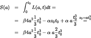 \begin{eqnarray*}
S(a) & = &\int_{0}^{t_0} L(a,t)dt=\\
& = & \beta 4 a^2 \frac...
...= & \beta 4 a^2 \frac {1}{3}t_0^3 - \alpha\ a \frac {2}{3} t_0^3
\end{eqnarray*}