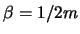 $\beta = 1/2m$