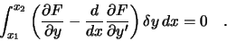 \begin{displaymath}
\int_{x_1}^{x_2} \left( \frac{\partial F}{\partial y} - \fr...
...c{\partial F}{\partial y'} \right) \delta y \, dx = 0 \quad .
\end{displaymath}