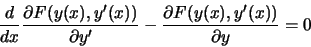 \begin{displaymath}
\frac{d}{dx} \frac{\partial F(y(x),y'(x))}{\partial y'} -
\frac{\partial F(y(x),y'(x))}{\partial y} = 0\quad
\end{displaymath}