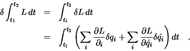 \begin{eqnarray*}
\delta \int_{t_1}^{t_2} L \, dt &=& \int_{t_1}^{t_2} \delta L...
...al L}{\partial \dot{q_i}} \delta \dot{q_i}
\right) dt \quad .
\end{eqnarray*}