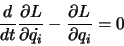 \begin{displaymath}
\frac{d}{dt}\frac{\partial L}{\partial \dot{q_i}} -
\frac{\partial L}{\partial q_i} = 0
\end{displaymath}