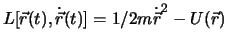 $ L[ \vec{r}(t), \dot {\vec{r}} (t)] = 1/2 m \dot{ \vec r}^2 - U(\vec r)$