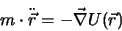 \begin{displaymath}
m\cdot \ddot{\vec{r}} = -\vec{\nabla}U(\vec{r})
\end{displaymath}