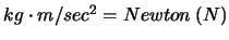 $kg\cdot m/sec^2= Newton~(N)$