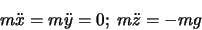 \begin{displaymath}
m\ddot x = m\ddot y = 0;\ m\ddot{z} = -mg
\end{displaymath}