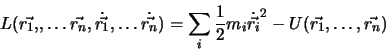 \begin{displaymath}
L(\vec{r_1,},\dots \vec{r_n},\dot{\vec{r_1}},\dots \dot{\ve...
...{1}{2} m_i \dot{\vec{r_i}}^2 - U(\vec{r_1},\dots ,\vec{r_n})
\end{displaymath}