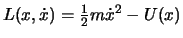 $L(x,\dot x) = \frac{1}{2}m \dot{x}^2 - U(x)$