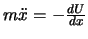 $m\ddot x = -\frac{dU}{dx}$
