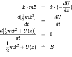 \begin{eqnarray*}
\dot x \cdot m\ddot x & = & \dot x \cdot (-\frac{dU}{dx})\non...
...{dt} & = & 0\\
\frac{1}{2}m {\dot x}^2 + U(x) & \doteq & E\\
\end{eqnarray*}