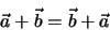\begin{eqnarray*}
\vec a + \vec b = \vec b + \vec a
\end{eqnarray*}