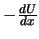 $-\frac{dU}{dx}$