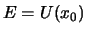 $E = U(x_0)$
