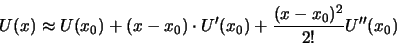 \begin{displaymath}
U(x)\approx U(x_0) + (x-x_0)\cdot U'(x_0) + \frac{(x-x_0)^2}{2!}U''(x_0)
\end{displaymath}