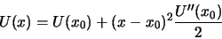 \begin{displaymath}
U(x) = U(x_0)+(x-x_0)^2\frac{U''(x_0)}{2}
\end{displaymath}