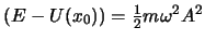 $(E-U(x_0)) = \frac{1}{2} m \omega^2 A^2$