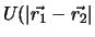 $U(\vert \vec{r_1}-\vec{r_2}\vert$