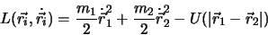 \begin{displaymath}
L(\vec{r_i},\dot {\vec {r_i}})=\frac{m_1}{2}\dot{\vec{r}}_1^2+\frac{m_2}{2}\dot{\vec{r}}_2^2-U(\vert\vec{r}_1-\vec{r}_2\vert)
\end{displaymath}