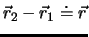 $\vec{r}_2-\vec{r}_1 \doteq \vec r$