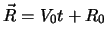 $\vec{R}= V_0 t+R_0$